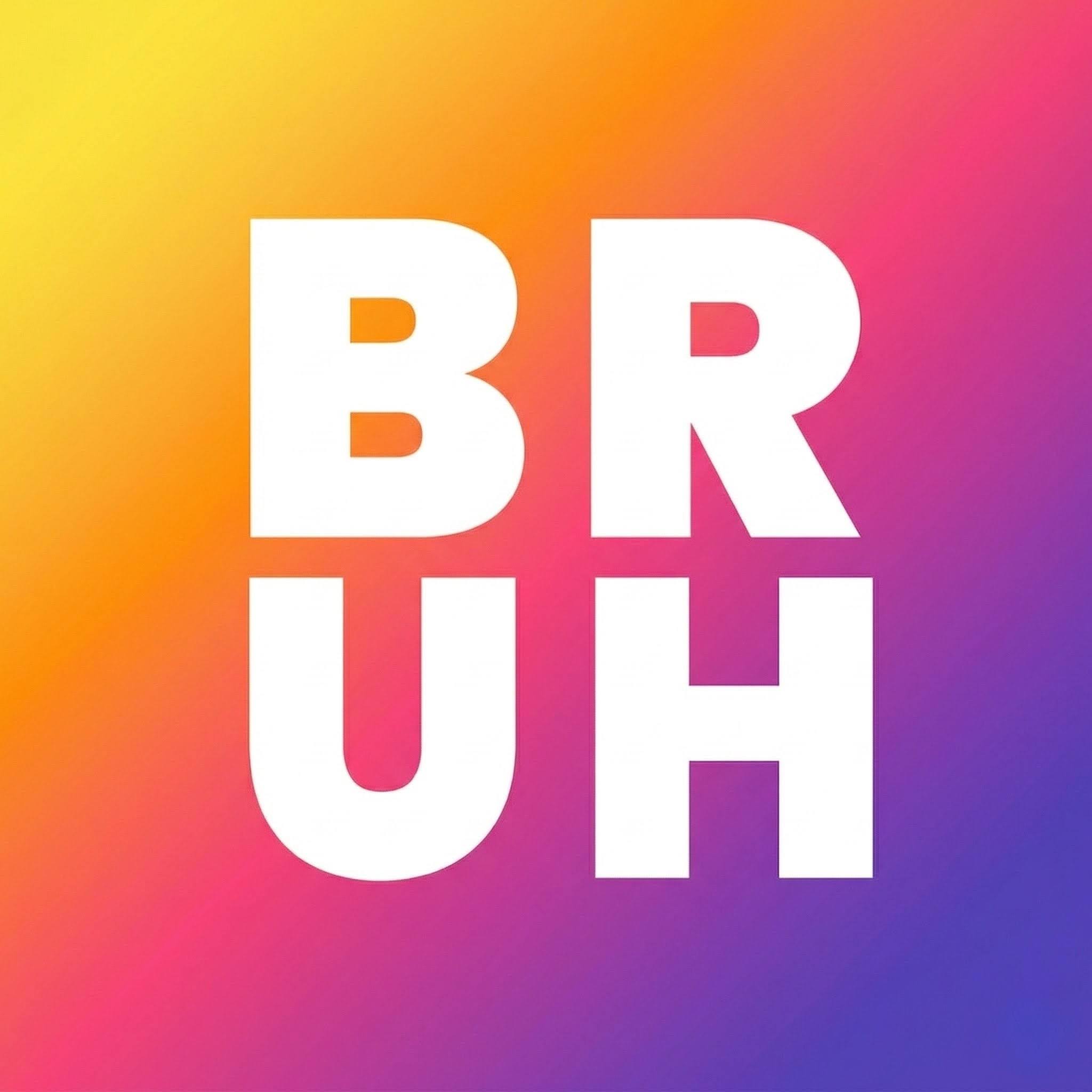 BRUH
